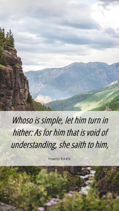 Picture 06 - Proverbs 9:4 ASV Mobile Phone Wallpaper - Whoso is simple, let him turn in hither: As for - Mobile Bible Verse Wallpaper