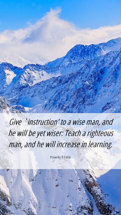 Picture 06 - Proverbs 9:9 ASV Mobile Phone Wallpaper - Give `instruction' to a wise man, and he will be - Mobile Bible Verse Wallpaper