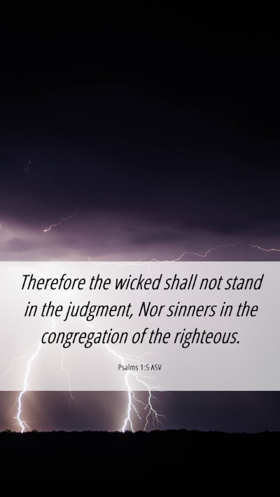 Picture 06 - Psalms 1:5 ASV Mobile Phone Wallpaper - Therefore the wicked shall not stand in the - Mobile Bible Verse Wallpaper