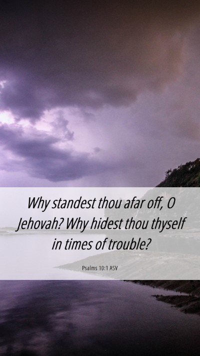 Picture 06 - Psalms 10:1 ASV Mobile Phone Wallpaper - Why standest thou afar off, O Jehovah? Why hidest - Mobile Bible Verse Wallpaper