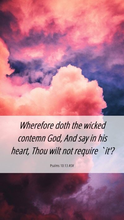 Picture 06 - Psalms 10:13 ASV Mobile Phone Wallpaper - Wherefore doth the wicked contemn God, And say in - Mobile Bible Verse Wallpaper