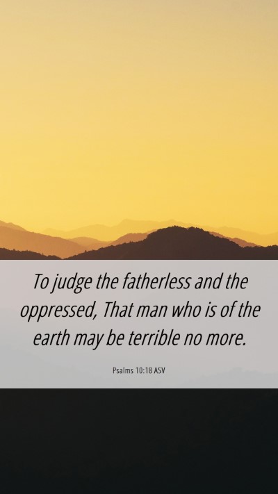 Picture 06 - Psalms 10:18 ASV Mobile Phone Wallpaper - To judge the fatherless and the oppressed, That - Mobile Bible Verse Wallpaper