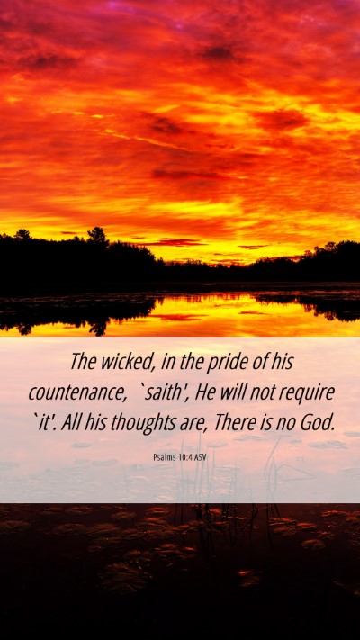 Picture 06 - Psalms 10:4 ASV Mobile Phone Wallpaper - The wicked, in the pride of his countenance, - Mobile Bible Verse Wallpaper