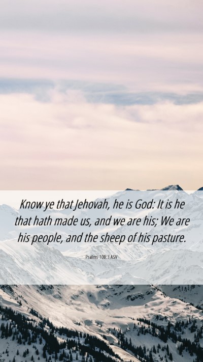 Picture 06 - Psalms 100:3 ASV Mobile Phone Wallpaper - Know ye that Jehovah, he is God: It is he that - Mobile Bible Verse Wallpaper