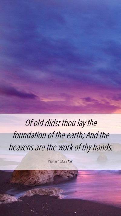 Picture 06 - Psalms 102:25 ASV Mobile Phone Wallpaper - Of old didst thou lay the foundation of the - Mobile Bible Verse Wallpaper