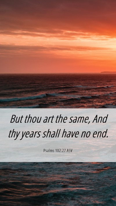 Picture 06 - Psalms 102:27 ASV Mobile Phone Wallpaper - But thou art the same, And thy years shall have - Mobile Bible Verse Wallpaper
