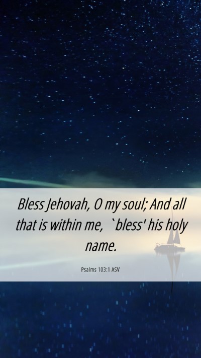 Picture 06 - Psalms 103:1 ASV Mobile Phone Wallpaper - Bless Jehovah, O my soul; And all that is within - Mobile Bible Verse Wallpaper