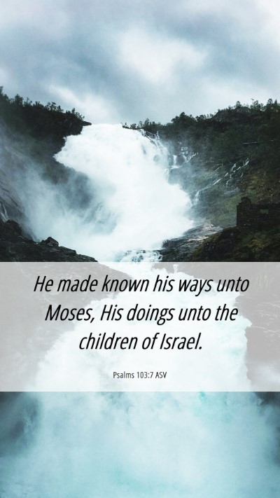 Picture 06 - Psalms 103:7 ASV Mobile Phone Wallpaper - He made known his ways unto Moses, His doings - Mobile Bible Verse Wallpaper