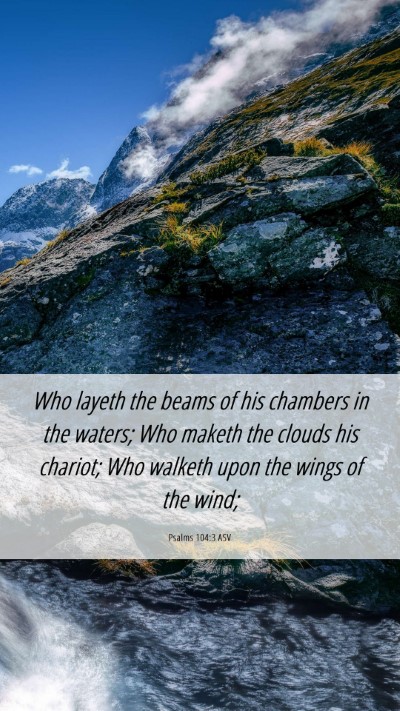 Picture 06 - Psalms 104:3 ASV Mobile Phone Wallpaper - Who layeth the beams of his chambers in the - Mobile Bible Verse Wallpaper