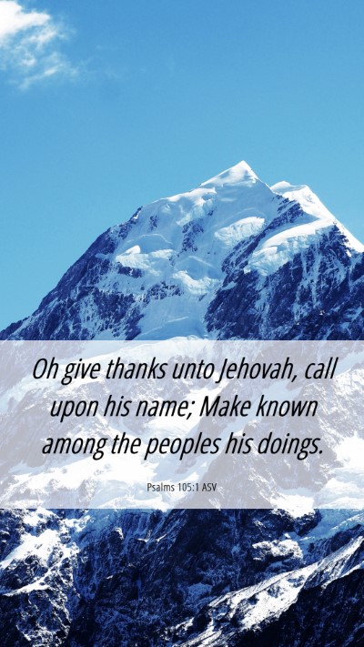 Picture 06 - Psalms 105:1 ASV Mobile Phone Wallpaper - Oh give thanks unto Jehovah, call upon his name; - Mobile Bible Verse Wallpaper