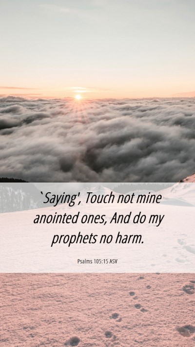 Picture 06 - Psalms 105:15 ASV Mobile Phone Wallpaper - `Saying', Touch not mine anointed ones, And do my - Mobile Bible Verse Wallpaper