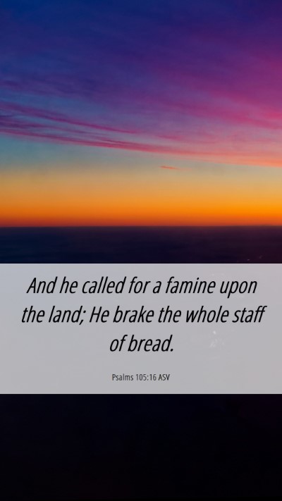 Picture 06 - Psalms 105:16 ASV Mobile Phone Wallpaper - And he called for a famine upon the land; He - Mobile Bible Verse Wallpaper
