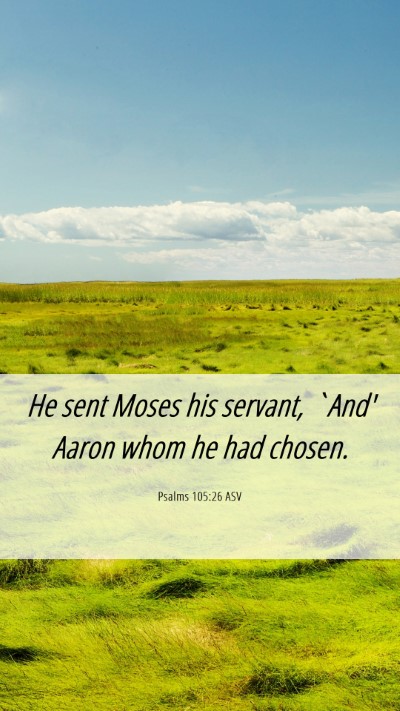 Picture 06 - Psalms 105:26 ASV Mobile Phone Wallpaper - He sent Moses his servant, `And' Aaron whom he - Mobile Bible Verse Wallpaper