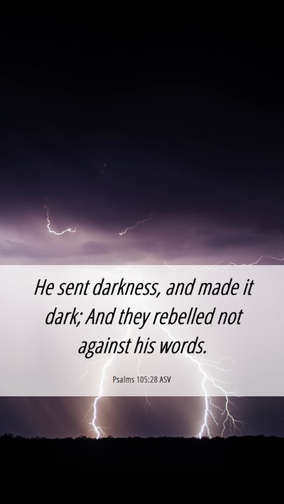 Picture 06 - Psalms 105:28 ASV Mobile Phone Wallpaper - He sent darkness, and made it dark; And they - Mobile Bible Verse Wallpaper