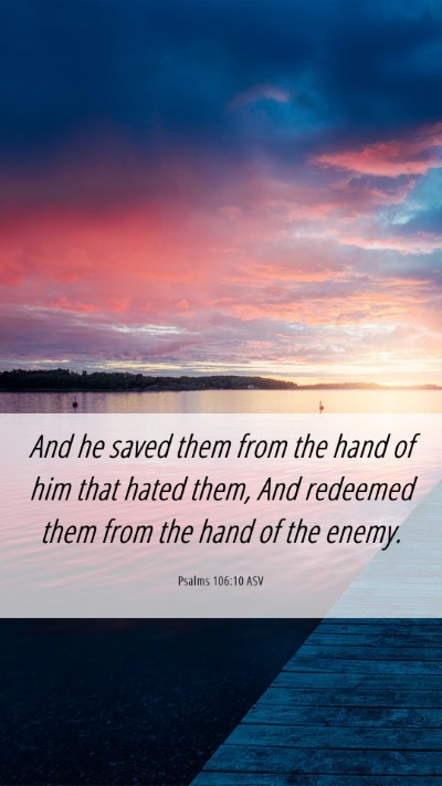 Picture 06 - Psalms 106:10 ASV Mobile Phone Wallpaper - And he saved them from the hand of him that hated - Mobile Bible Verse Wallpaper
