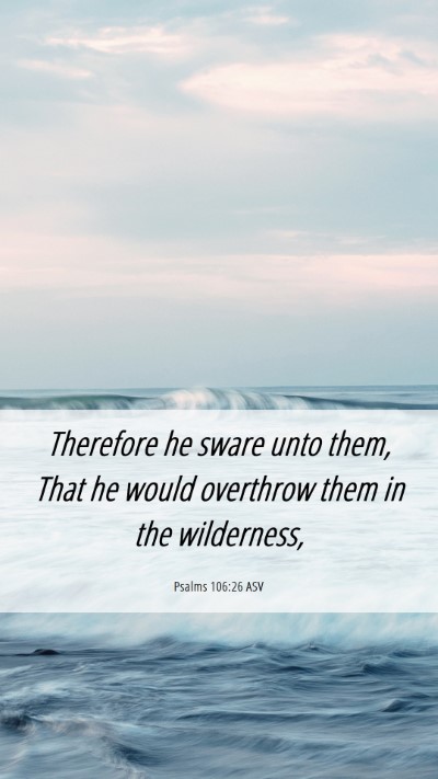 Picture 06 - Psalms 106:26 ASV Mobile Phone Wallpaper - Therefore he sware unto them, That he would - Mobile Bible Verse Wallpaper