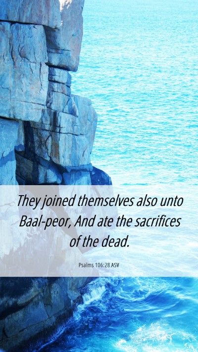 Picture 06 - Psalms 106:28 ASV Mobile Phone Wallpaper - They joined themselves also unto Baal-peor, And - Mobile Bible Verse Wallpaper