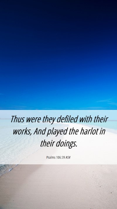 Picture 06 - Psalms 106:39 ASV Mobile Phone Wallpaper - Thus were they defiled with their works, And - Mobile Bible Verse Wallpaper