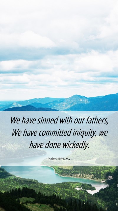 Picture 06 - Psalms 106:6 ASV Mobile Phone Wallpaper - We have sinned with our fathers, We have - Mobile Bible Verse Wallpaper