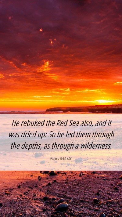 Picture 06 - Psalms 106:9 ASV Mobile Phone Wallpaper - He rebuked the Red Sea also, and it was dried up: - Mobile Bible Verse Wallpaper