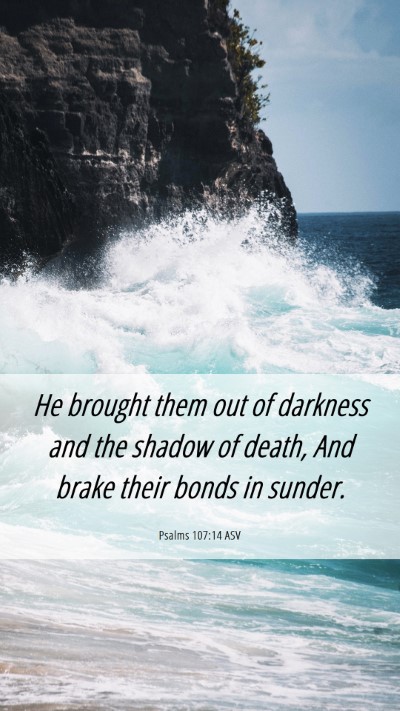 Picture 06 - Psalms 107:14 ASV Mobile Phone Wallpaper - He brought them out of darkness and the shadow of - Mobile Bible Verse Wallpaper