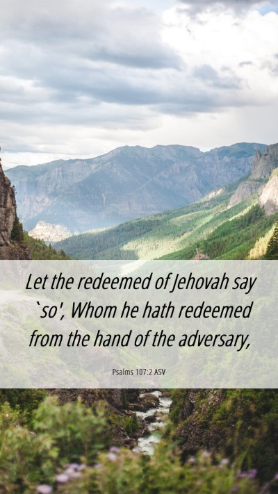 Picture 06 - Psalms 107:2 ASV Mobile Phone Wallpaper - Let the redeemed of Jehovah say `so', Whom he - Mobile Bible Verse Wallpaper