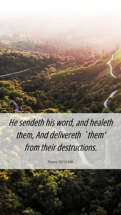 Picture 06 - Psalms 107:20 ASV Mobile Phone Wallpaper - He sendeth his word, and healeth them, And - Mobile Bible Verse Wallpaper