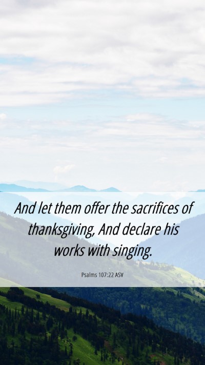 Picture 06 - Psalms 107:22 ASV Mobile Phone Wallpaper - And let them offer the sacrifices of - Mobile Bible Verse Wallpaper