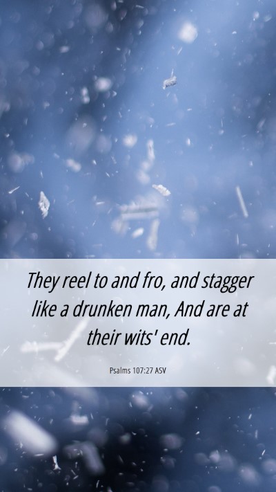 Picture 06 - Psalms 107:27 ASV Mobile Phone Wallpaper - They reel to and fro, and stagger like a drunken - Mobile Bible Verse Wallpaper