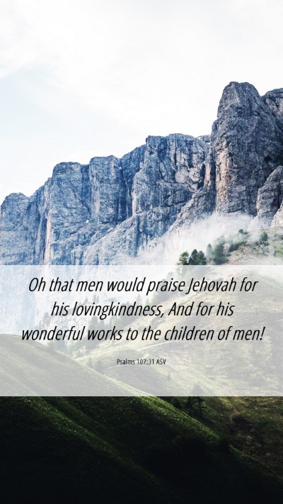 Picture 06 - Psalms 107:31 ASV Mobile Phone Wallpaper - Oh that men would praise Jehovah for his - Mobile Bible Verse Wallpaper