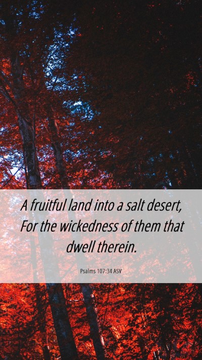 Picture 06 - Psalms 107:34 ASV Mobile Phone Wallpaper - A fruitful land into a salt desert, For the - Mobile Bible Verse Wallpaper