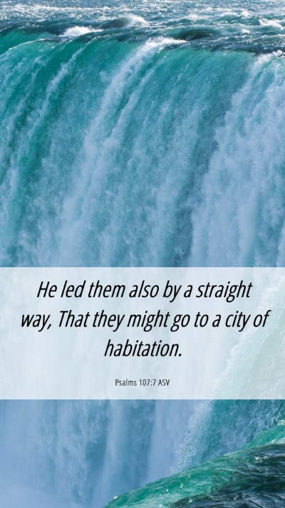 Picture 06 - Psalms 107:7 ASV Mobile Phone Wallpaper - He led them also by a straight way, That they - Mobile Bible Verse Wallpaper