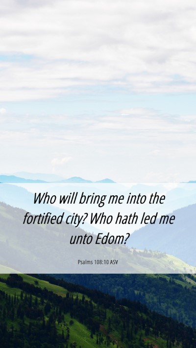 Picture 06 - Psalms 108:10 ASV Mobile Phone Wallpaper - Who will bring me into the fortified city? Who - Mobile Bible Verse Wallpaper