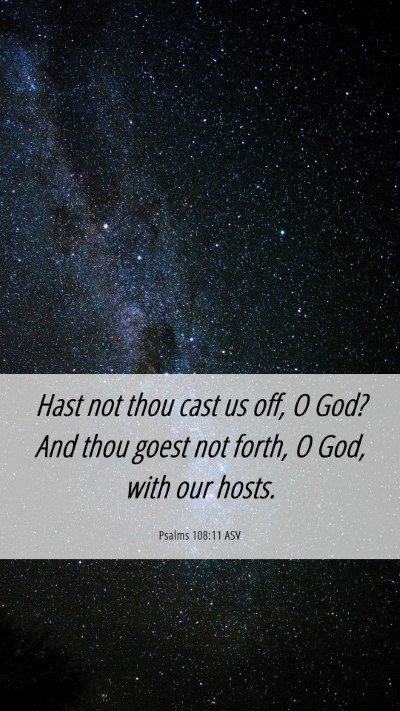 Picture 06 - Psalms 108:11 ASV Mobile Phone Wallpaper - Hast not thou cast us off, O God? And thou goest - Mobile Bible Verse Wallpaper