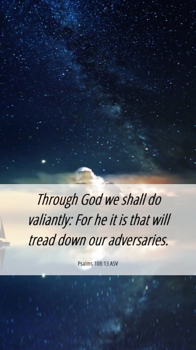 Picture 06 - Psalms 108:13 ASV Mobile Phone Wallpaper - Through God we shall do valiantly: For he it is - Mobile Bible Verse Wallpaper