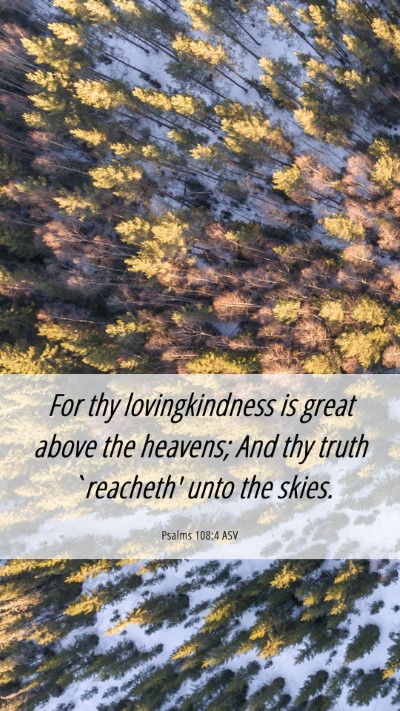 Picture 06 - Psalms 108:4 ASV Mobile Phone Wallpaper - For thy lovingkindness is great above the - Mobile Bible Verse Wallpaper