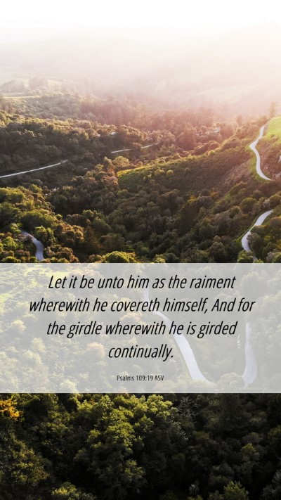 Picture 06 - Psalms 109:19 ASV Mobile Phone Wallpaper - Let it be unto him as the raiment wherewith he - Mobile Bible Verse Wallpaper