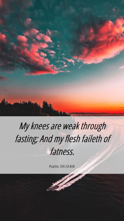 Picture 06 - Psalms 109:24 ASV Mobile Phone Wallpaper - My knees are weak through fasting; And my flesh - Mobile Bible Verse Wallpaper