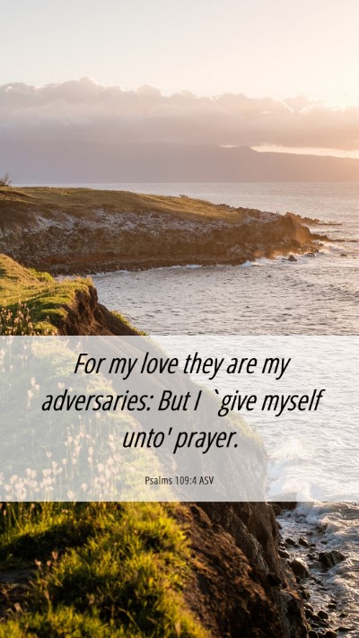 Picture 06 - Psalms 109:4 ASV Mobile Phone Wallpaper - For my love they are my adversaries: But I `give - Mobile Bible Verse Wallpaper