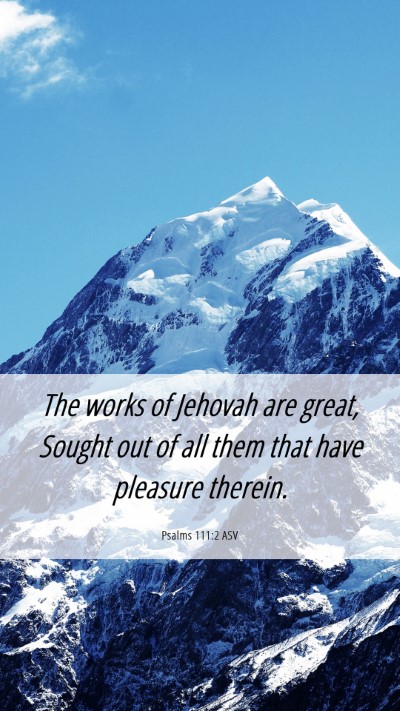 Picture 06 - Psalms 111:2 ASV Mobile Phone Wallpaper - The works of Jehovah are great, Sought out of all - Mobile Bible Verse Wallpaper