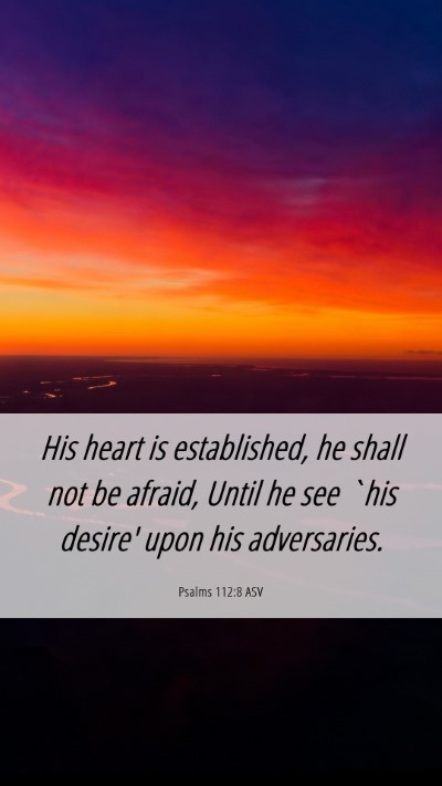 Picture 06 - Psalms 112:8 ASV Mobile Phone Wallpaper - His heart is established, he shall not be afraid, - Mobile Bible Verse Wallpaper
