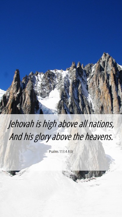 Picture 06 - Psalms 113:4 ASV Mobile Phone Wallpaper - Jehovah is high above all nations, And his glory - Mobile Bible Verse Wallpaper