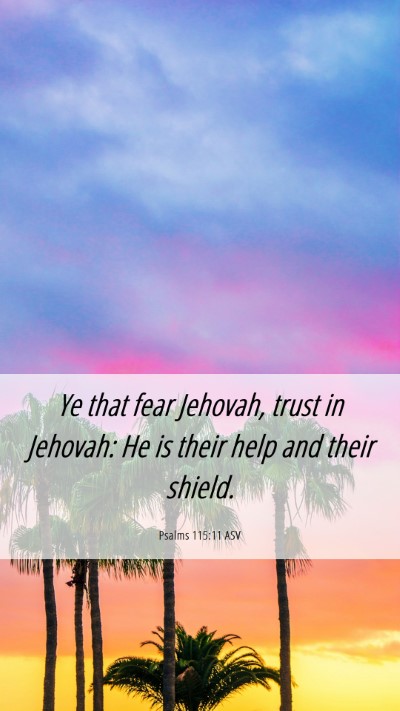 Picture 06 - Psalms 115:11 ASV Mobile Phone Wallpaper - Ye that fear Jehovah, trust in Jehovah: He is - Mobile Bible Verse Wallpaper