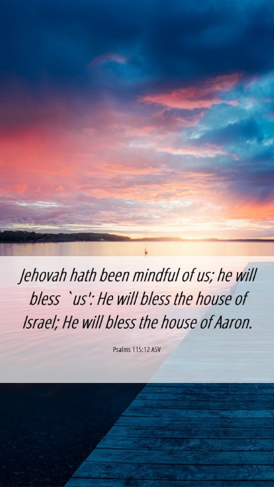 Picture 06 - Psalms 115:12 ASV Mobile Phone Wallpaper - Jehovah hath been mindful of us; he will bless - Mobile Bible Verse Wallpaper