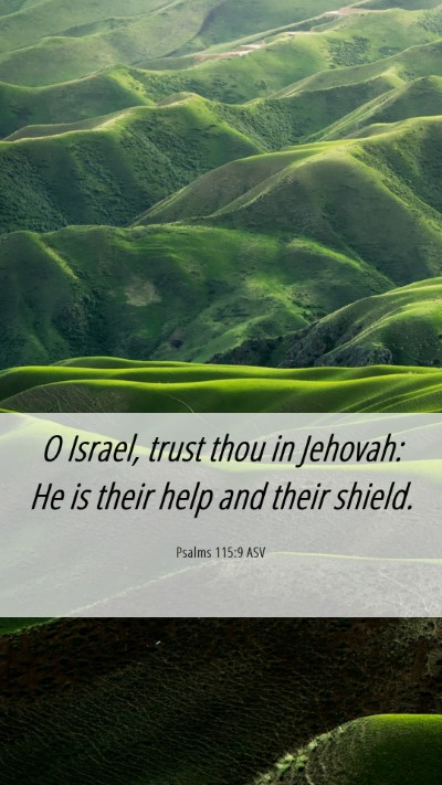 Picture 06 - Psalms 115:9 ASV Mobile Phone Wallpaper - O Israel, trust thou in Jehovah: He is their help - Mobile Bible Verse Wallpaper