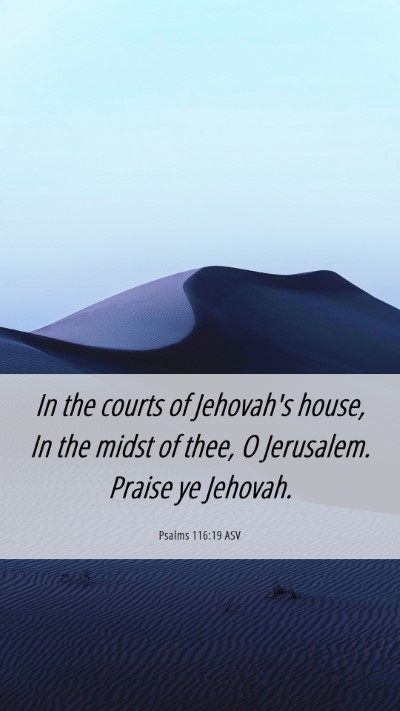 Picture 06 - Psalms 116:19 ASV Mobile Phone Wallpaper - In the courts of Jehovah's house, In the midst of - Mobile Bible Verse Wallpaper