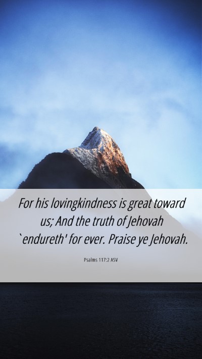 Picture 06 - Psalms 117:2 ASV Mobile Phone Wallpaper - For his lovingkindness is great toward us; And - Mobile Bible Verse Wallpaper