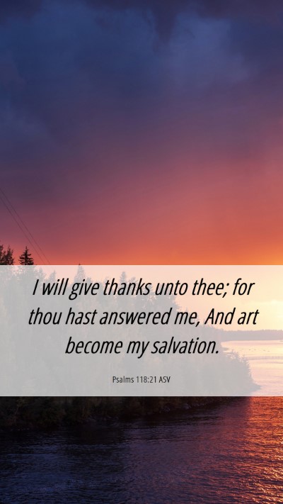 Picture 06 - Psalms 118:21 ASV Mobile Phone Wallpaper - I will give thanks unto thee; for thou hast - Mobile Bible Verse Wallpaper
