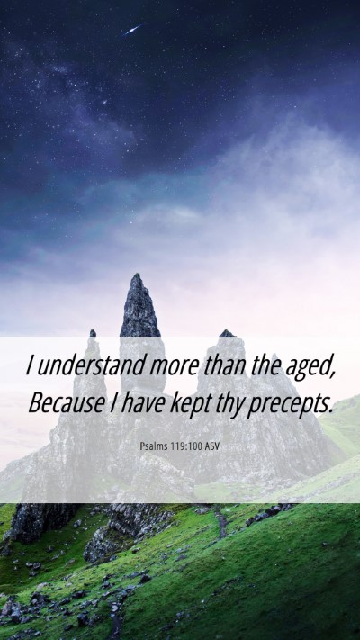 Picture 06 - Psalms 119:100 ASV Mobile Phone Wallpaper - I understand more than the aged, Because I have - Mobile Bible Verse Wallpaper