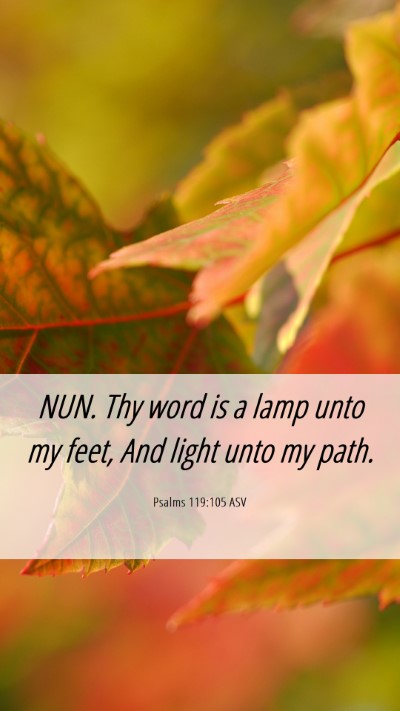 Picture 06 - Psalms 119:105 ASV Mobile Phone Wallpaper - NUN. Thy word is a lamp unto my feet, And light - Mobile Bible Verse Wallpaper